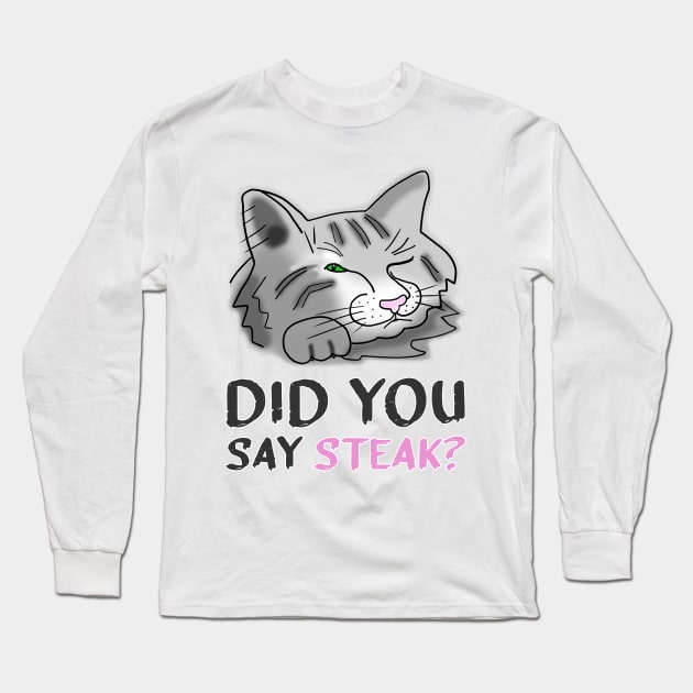 Funny Cat Did You Say Steak Long Sleeve T-Shirt by funfun